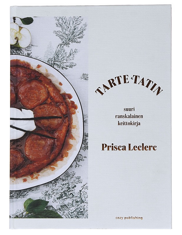 Tarte tatin : suuri ranskalainen keittokirja - Leclerc, Prisca - Ruokakirjat - 10105564446 - 0