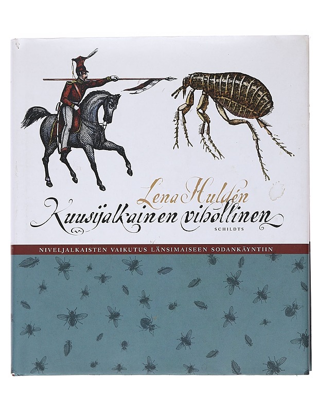 Kuusijalkainen vihollinen / niveljalkaisten vaikutus länsimaiseen sodankäyntiin - Huldén, Lena - Historiakirjat - 10105564454 - 0