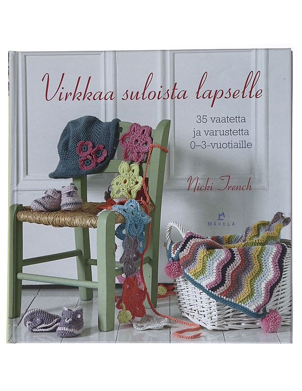 Virkkaa suloista lapselle : 35 vaatetta ja varustetta 0-3 -vuotiaille - Trench, Nicki - Tietokirjat ja oppaat - 10105564595 - 0