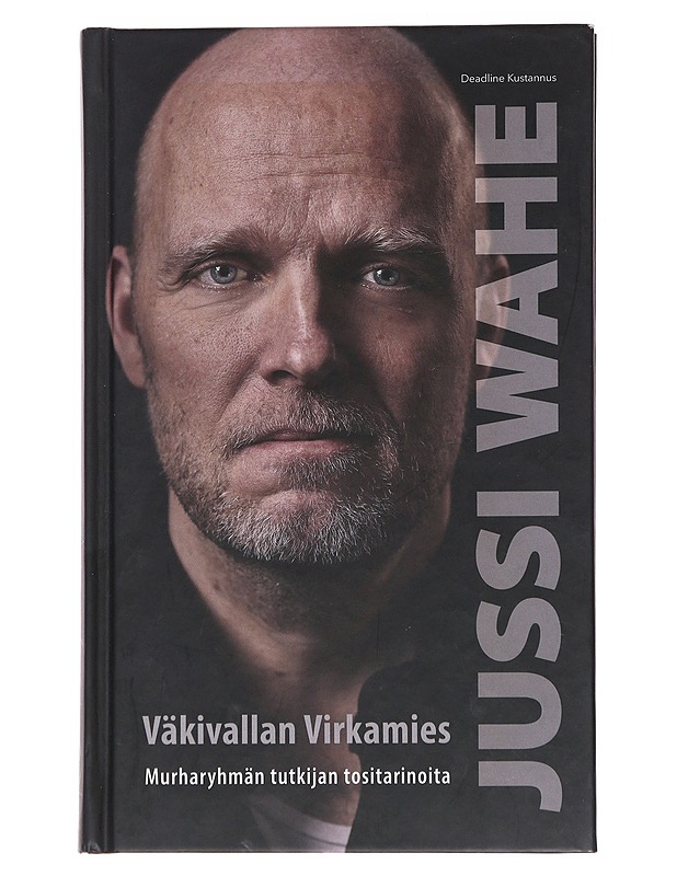 Väkivallan virkamies : murharyhmän tutkijan tositarinoita - Jussi Wahe - Elämäkerrat ja muistelmat - 10105564880 - 0