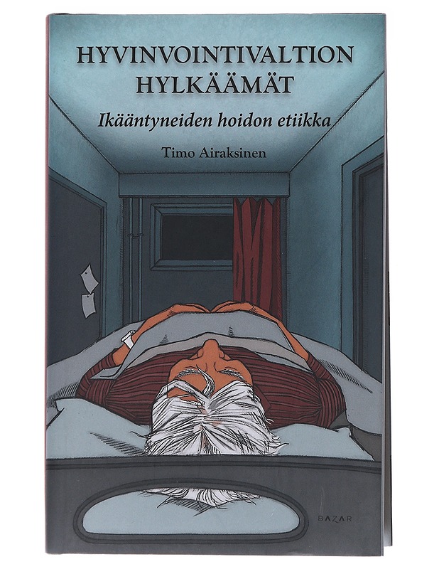 Hyvinvointivaltion hylkäämät : ikääntyneiden hoidon etiikka - Timo Airaksinen - Romaanit ja novellit - 10105564899 - 0