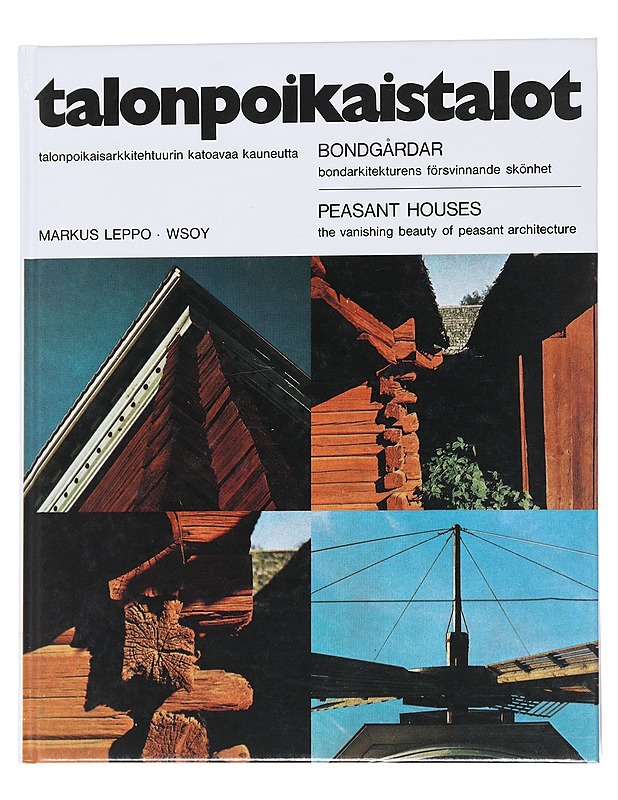 Talonpoikaistalot - talonpoikaisarkkitehtuurin katoavaa kauneutta = bondgårdar - bondarkitekturens försvinnande skönhet = peasant houses - the vanishing beauty of peasant architect - Historiakirjat - 10105564987 - 0