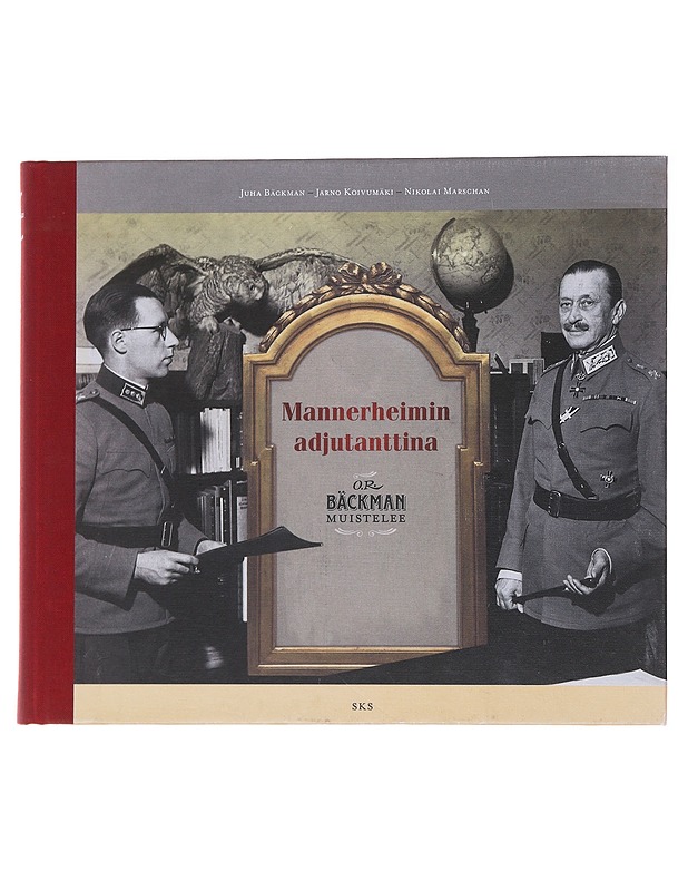 Mannerheimin adjutanttina / O.R. Bäckman muistelee - Bäckman, Juha - Elämäkerrat ja muistelmat - 10105565017 - 0