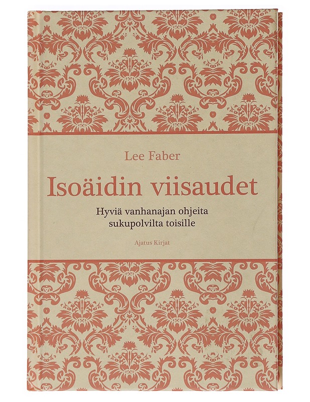 Isoäidin viisaudet : hyviä vanhanajan ohjeita sukupolvilta toisille - Faber, Lee - Tietokirjat ja oppaat - 10105565055 - 0