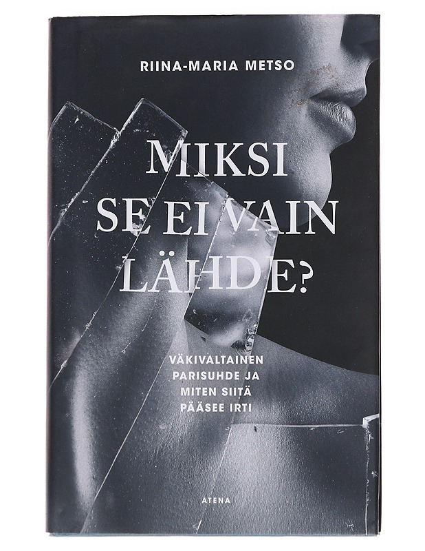 Miksi se ei vain lähde? : väkivaltainen parisuhde ja miten siitä pääsee irti - Riina-Maria Metso - Tietokirjat ja oppaat - 10105565057 - 0