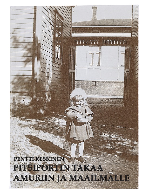 Pitsiportin takaa Amuriin ja maailmalle - Pentti Keskinen - Elämäkerrat ja muistelmat - 10105565076 - 0