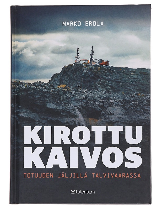Kirottu kaivos : totuuden jäljillä Talvivaarassa - Marko Erola - Historiakirjat - 10105565271 - 0