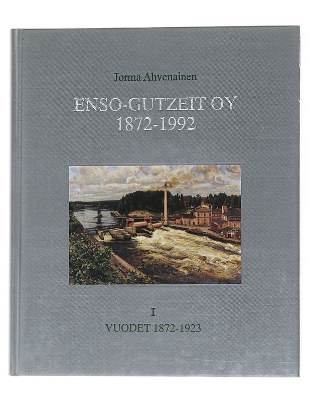 Enso-Gutzeit oy 1872-1992. 1, 1872-1923 - Ahvenainen, Jorma - Historiakirjat - 10105565300 - 0