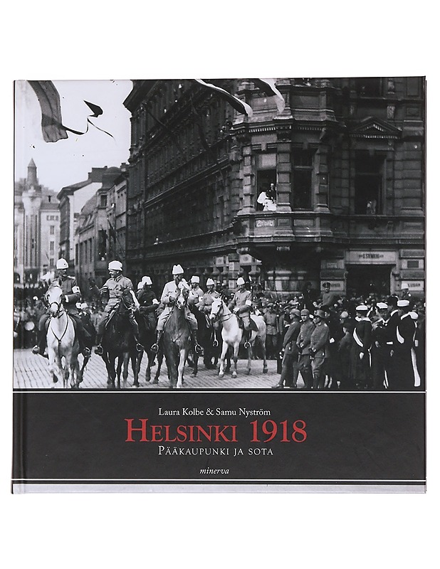 Helsinki 1918 : pääkaupunki ja sota - Kolbe, Laura - Historiakirjat - 10105565311 - 0