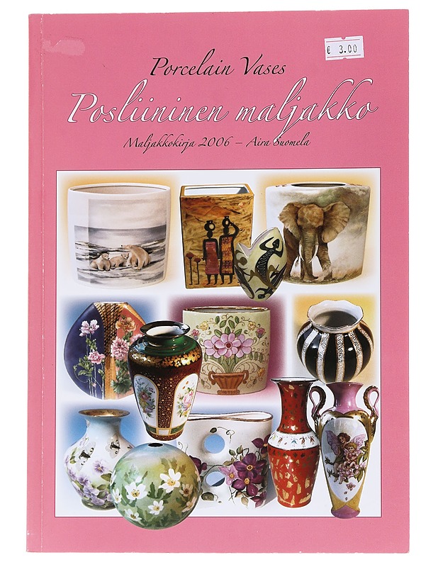 Posliininen maljakko maljakkokirja 2006 = Porcelain vases / [toimitus ja kuvaus = text and photos:] Aira Suomela - Suomela, Aira - Tietokirjat ja oppaat - 10105565322 - 0