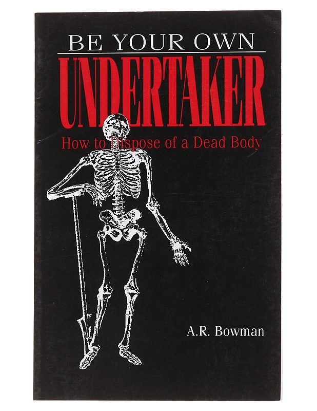 Be your own Undertakes / How To Dispose of a Dead Body - A. R. Bowman - Tietokirjat ja oppaat - 10105565326 - 0
