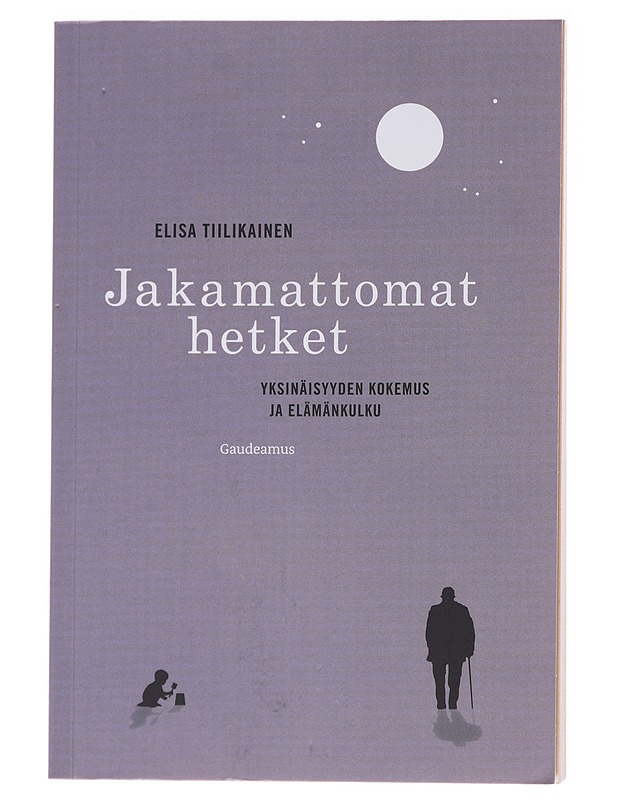 Jakamattomat hetket : yksinäisyyden kokemus ja elämänkulku - Elisa Tiilikainen - Tietokirjat ja oppaat - 10105565379 - 0