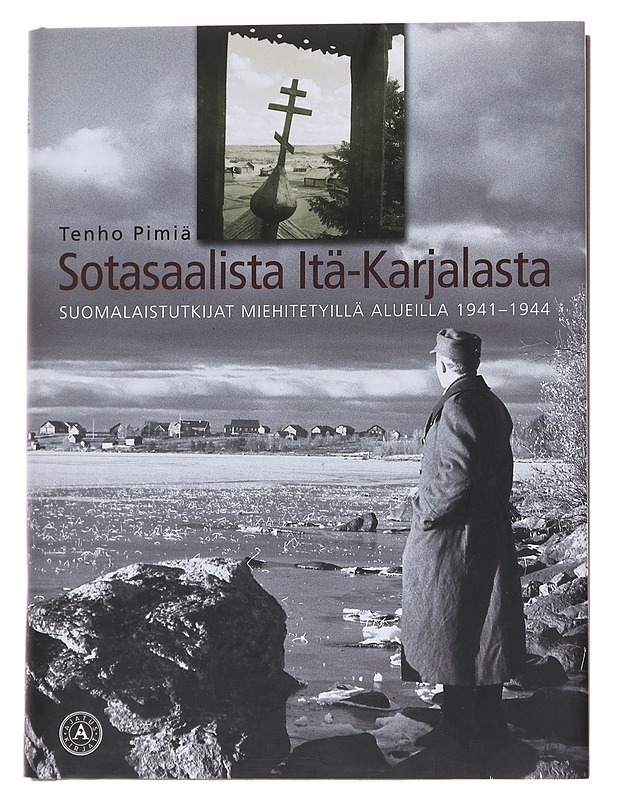 Sotasaalista Itä-Karjalasta / suomalaistutkijat miehitetyillä alueilla 1941-1944 - Tenho Pimiä - Tietokirjat ja oppaat - 10105565405 - 0