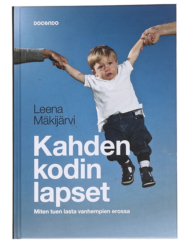 Kahden kodin lapset : miten tuen lasta vanhempien avioerossa - Leena Mäkijärvi - Tietokirjat ja oppaat - 10105565406 - 0