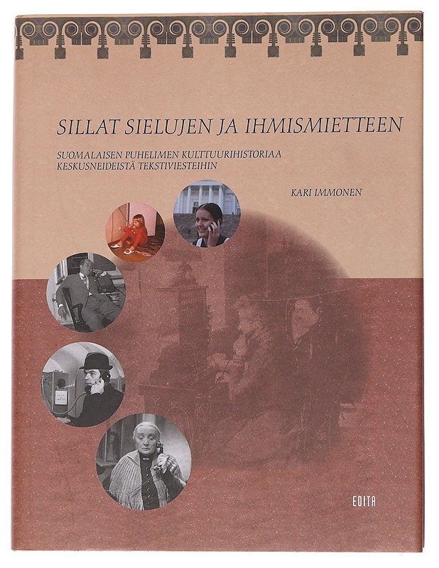 Sillat sielujen ja ihmismietteen / suomalaisen puhelimen kulttuurihistoriaa keskusneideistä tekstiviesteihin - Kari Immonen - Historiakirjat - 10105565481 - 0