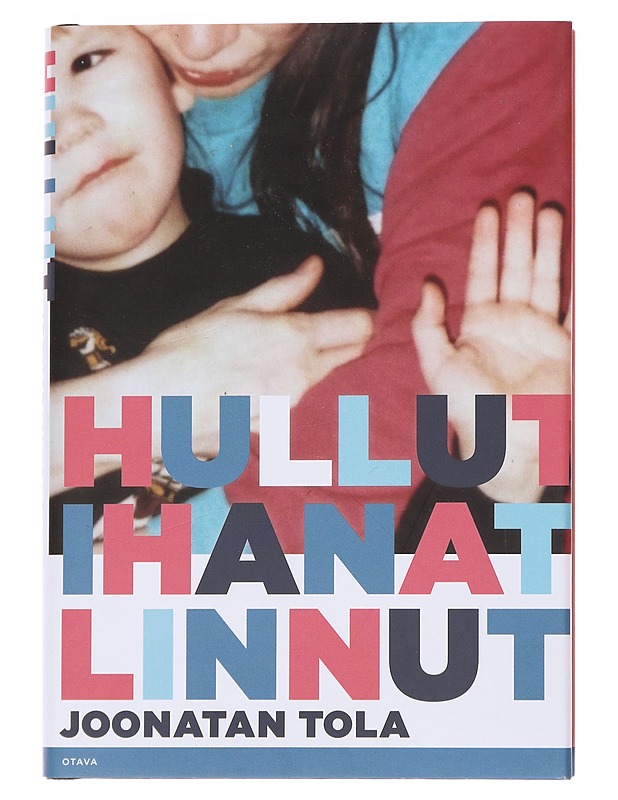 Hullut ihanat linnut : romaani - Joonatan Tola - Romaanit ja novellit - 10105565524 - 0