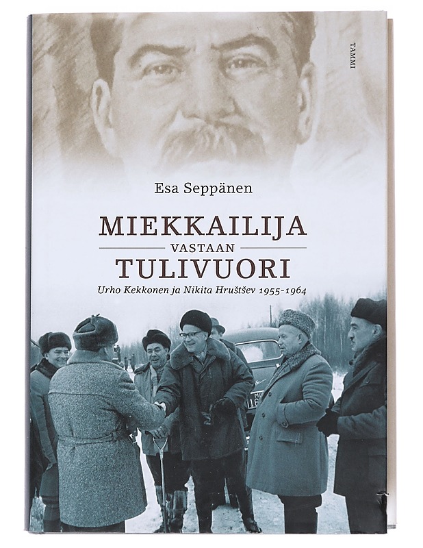 Miekkailija vastaan tulivuori / Urho Kekkonen ja Nikita Hrustsev 1955-1964 - Esa Seppänen - Elämäkerrat ja muistelmat - 10105565690 - 0