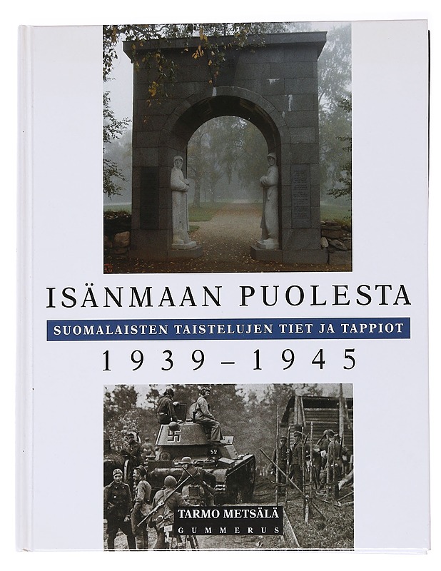 Isänmaan puolesta / suomalaisten taistelujen tiet ja tappiot 1939-1945 - Tarmo Metsälä - Historiakirjat - 10105565847 - 0