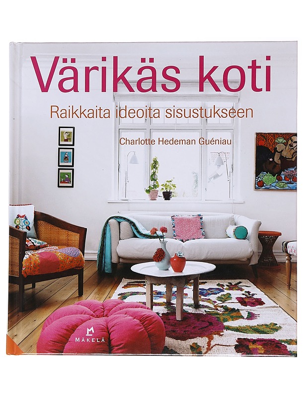 Värikäs koti / raikkaita ideoita sisustukseen - Hedeman Guéniau - Tietokirjat ja oppaat - 10105565872 - 0