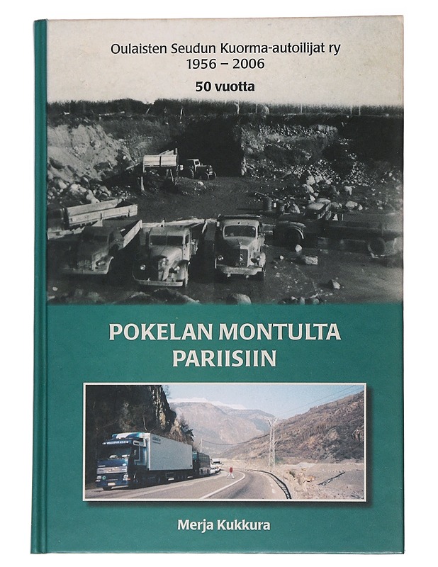 Pokelan montulta Pariisiin : Oulaisten seudun kuorma-autoilijat ry 1956-2006, 50 vuotta - Merja Kukkura - Historiakirjat - 10105566002 - 0