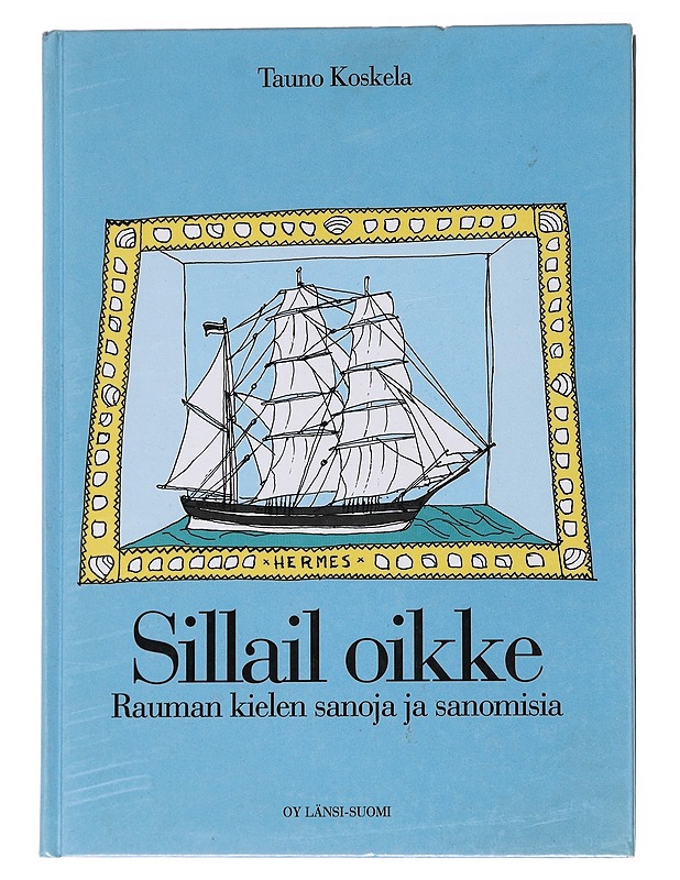 Sillail oikke : Rauman kielen sanoja ja sanomisia - Koskela, Tauno - Tietokirjat ja oppaat - 10105566027 - 0