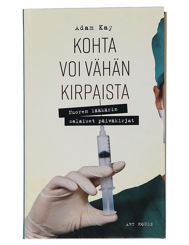 Kohta voi vähän kirpaista : nuoren lääkärin salaiset päiväkirjat - Kay, Adam - Elämäkerrat ja muistelmat - 10105566046 - 0