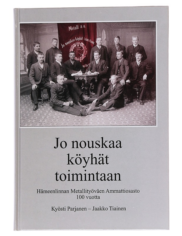 Jo nouskaa köyhät toimintaan : Hämeenlinnan metallityöväen ammattiosasto 100 vuotta - Parjanen, Kyösti - Historiakirjat - 10105566076 - 0