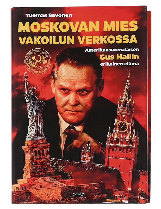 Moskovan mies vakoilun verkossa / amerikansuomalaisen Gus Hallin erikoinen elämä - Tuomas Savonen - Elämäkerrat ja muistelmat - 10105566085 - 0