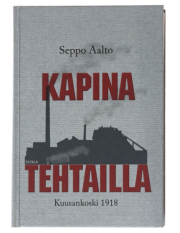 Kapina tehtailla / Kuusankoski 1918 - Seppo Aalto - Elämäkerrat ja muistelmat - 10105566154 - 0