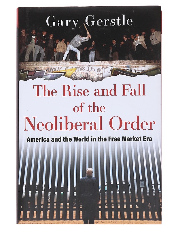 The rise and fall of the neoliberal order - Gary Gerstle - Tietokirjat ja oppaat - 10105566198 - 0