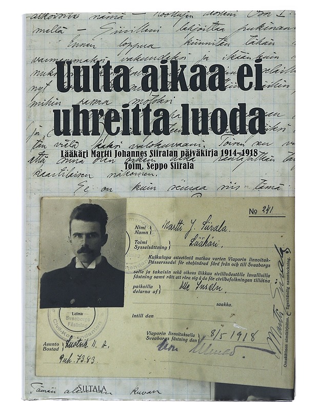 Uutta aikaa ei uhreitta luoda / lääkäri Martti Johannes Siiralan päiväkirja 1914-1918 - Siirala, Seppo - Elämäkerrat ja muistelmat - 10105566218 - 0