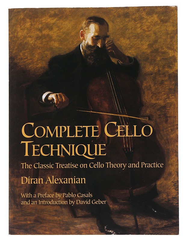Complete cello technique : the classic treatise on cello theory and practice - Alexanian, Diran - Musiikki- ja elokuvakirjat - 10105566253 - 0