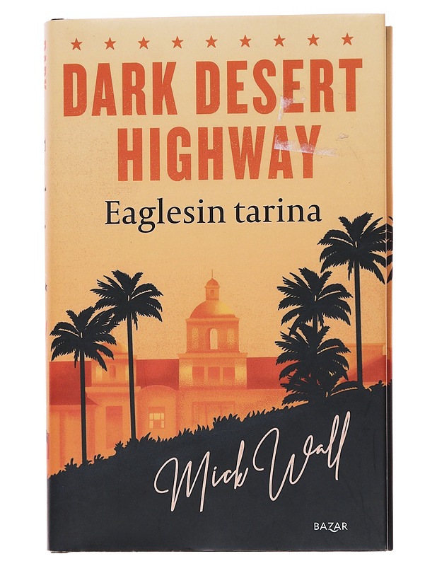 Dark desert highway / Eaglesin tarina - Wall, Mick - Elämäkerrat ja muistelmat - 10105566280 - 0