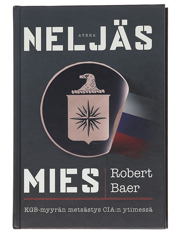 Neljäs mies / KGB-myyrän metsästys CIA:n ytimessä - Baer, Robert - Historiakirjat - 10105566286 - 0
