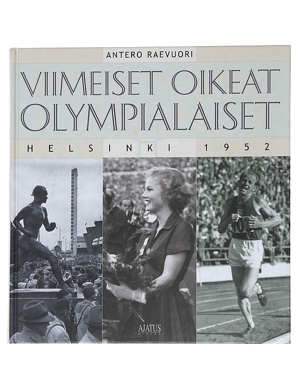 Viimeiset oikeat olympialaiset : Helsinki 1952 - Antero Raevuori - Historiakirjat - 10105566412 - 0