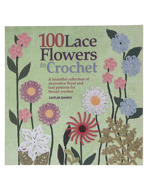 100 lace flowers to crochet - Caitlin Sainio - Tietokirjat ja oppaat - 10105566437 - 0