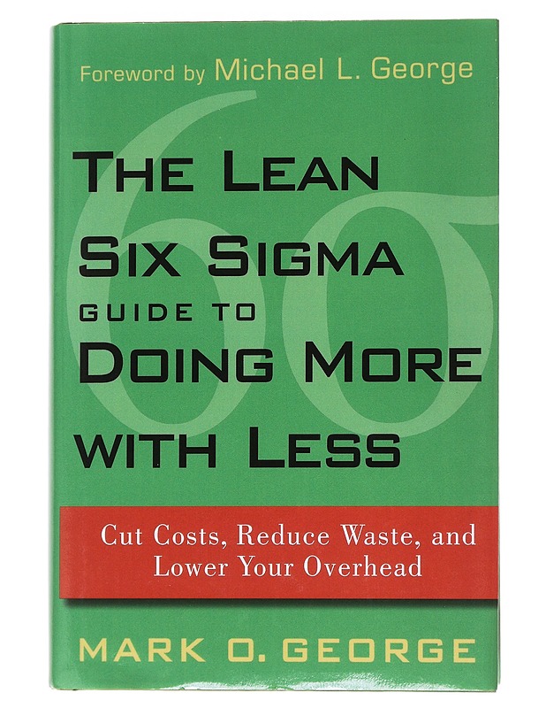 The Lean Six Sigma Guide to Doing More With Less: Cut Costs, Reduce Waste, and Lower Your Overhead - Mark O. George - Tietokirjat ja oppaat - 10105566649 - 0