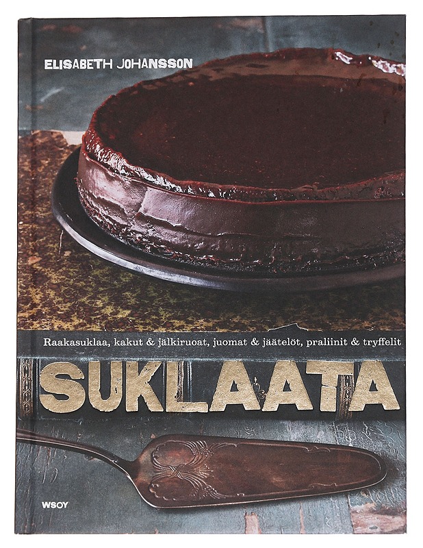 Suklaata : raakasuklaa, kakut & jälkiruoat, juomat & jäätelöt, praliinit & tryffelit - Johansson, Elisabeth - Ruokakirjat - 10105566673 - 0
