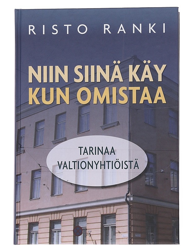 Niin siinä käy kun omistaa : tarinaa valtionyhtiöistä - Ranki, Risto - Historiakirjat - 10105566694 - 0