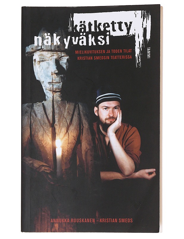 Kätketty näkyväksi : mielikuvituksen ja toden tilat Kristian Smedsin teatterissa - Ruuskanen, Annukka - Elämäkerrat ja muistelmat - 10105566882 - 0