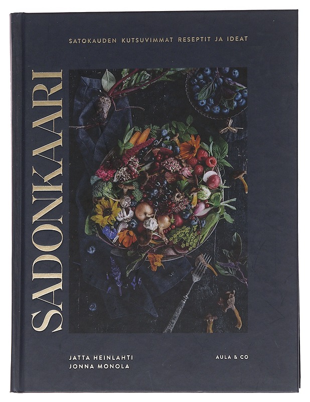 Sadonkaari / satokauden kutsuvimmat reseptit ja ideat - Heinlahti Jatta, Monola Jonna - Ruokakirjat - 10105566914 - 0