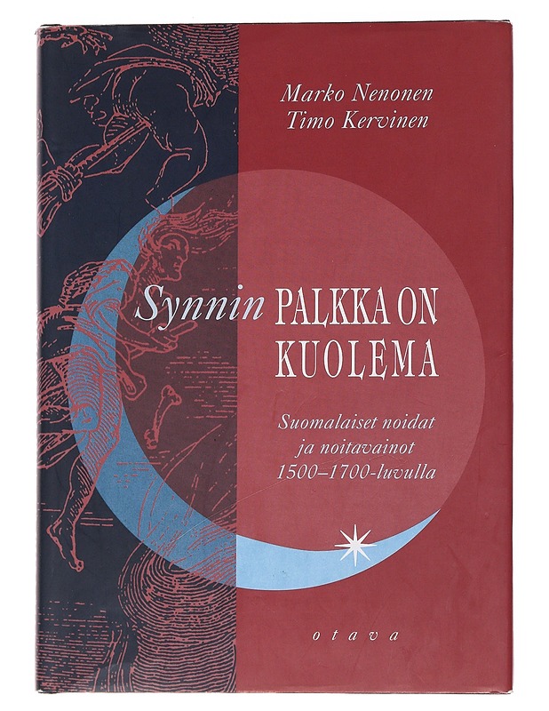 Synnin palkka on kuolema : suomalaiset noidat ja noitavainot 1500-1700-luvulla - Nenonen, Marko - Historiakirjat - 10105566938 - 0