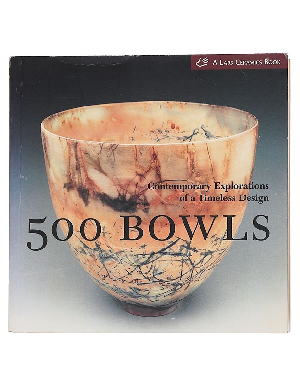 500 bowls / contemporary explorations of a timeless design - Britt, John - Tietokirjat ja oppaat - 10105566986 - 0