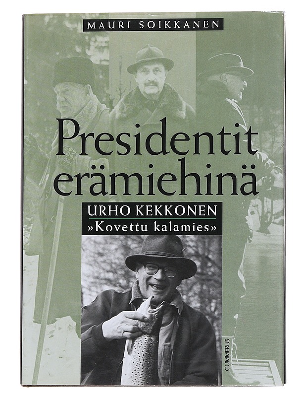 Presidentit erämiehinä: Urho Kekkonen "Kovettu kalamies"  - Mauri Soikkanen - Historiakirjat - 10105567042 - 0