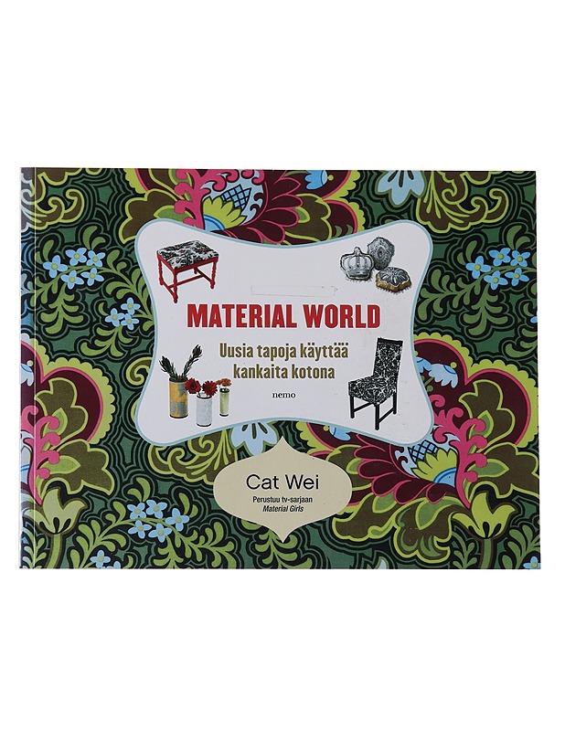 Material world / uusia tapoja käyttää kangasta kotona - Wei, Cat - Käsityökirjat - 10105567163 - 0