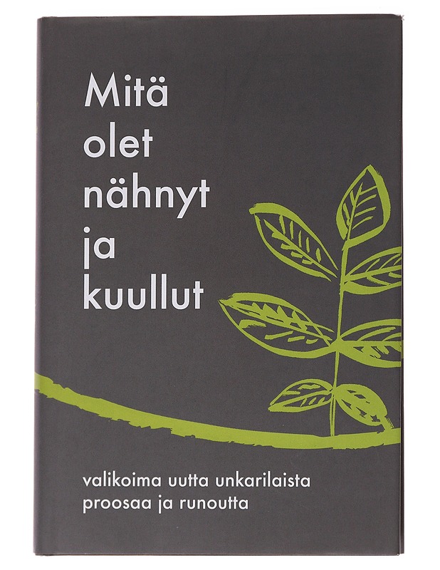 Mitä olet nähnyt ja kuullut / valikoima uutta unkarilaista proosaa ja runoutta - Tarvainen, Anna - Runot ja näytelmät - 10105567209 - 0