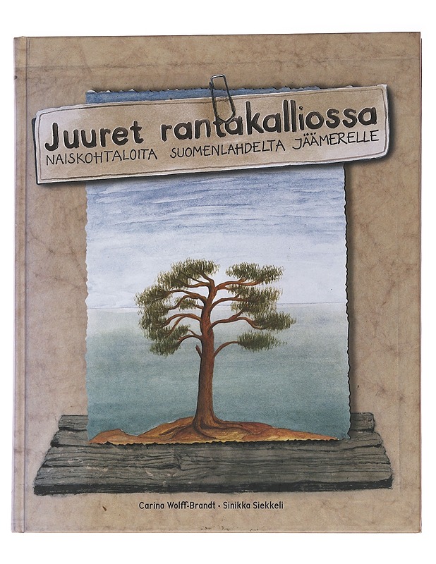 Juuret rantakalliossa / naiskohtaloita Suomenlahdelta Jäämerelle - Wolff-Brandt, Carina - Elämäkerrat ja muistelmat - 10105567250 - 0