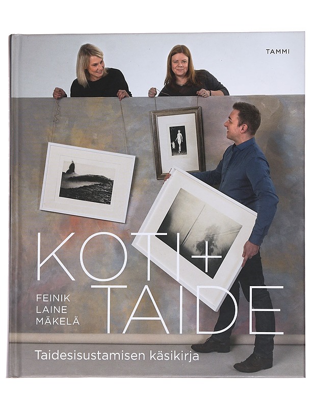 Koti + taide : taidesisustamisen käsikirja - Feinik, Pia - Taide- ja kulttuurikirjat - 10105567258 - 0