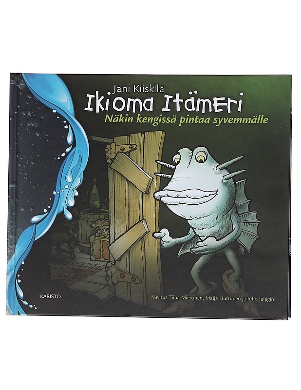 Ikioma Itämeri: Näkin kengissä pintaa syvemmälle - Kiiskilä, Jani - Lastenkirjat - 10105567824 - 0