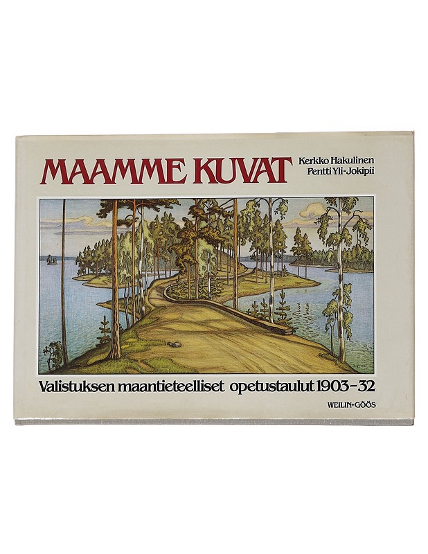 Maamme kuvat: Valistuksen maantieteelliset opetustaulut 1903-32 - Kerkko Hakulinen, Pentti Yli-Jokipii - Taide- ja kulttuurikirjat - 10105567836 - 0